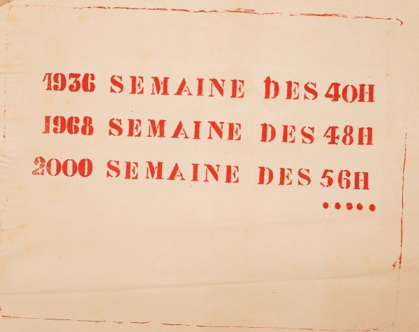 Mai 68 – 1936 SEMAINE DES 40H.1968 SEMAINE DES 48H, 2000 SEMAINE DES 56H…  Affiche originale réalisée en sérigraphie couleur rouge. École Nle Supérieure des Beaux-Arts, toute sa marge non coupée, traces de plis, sujet intact. Non entoilée  42,5X56 cm